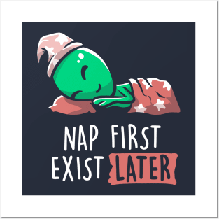 Nap First Exist Later - Funny Lazy Alien Space Gift Posters and Art